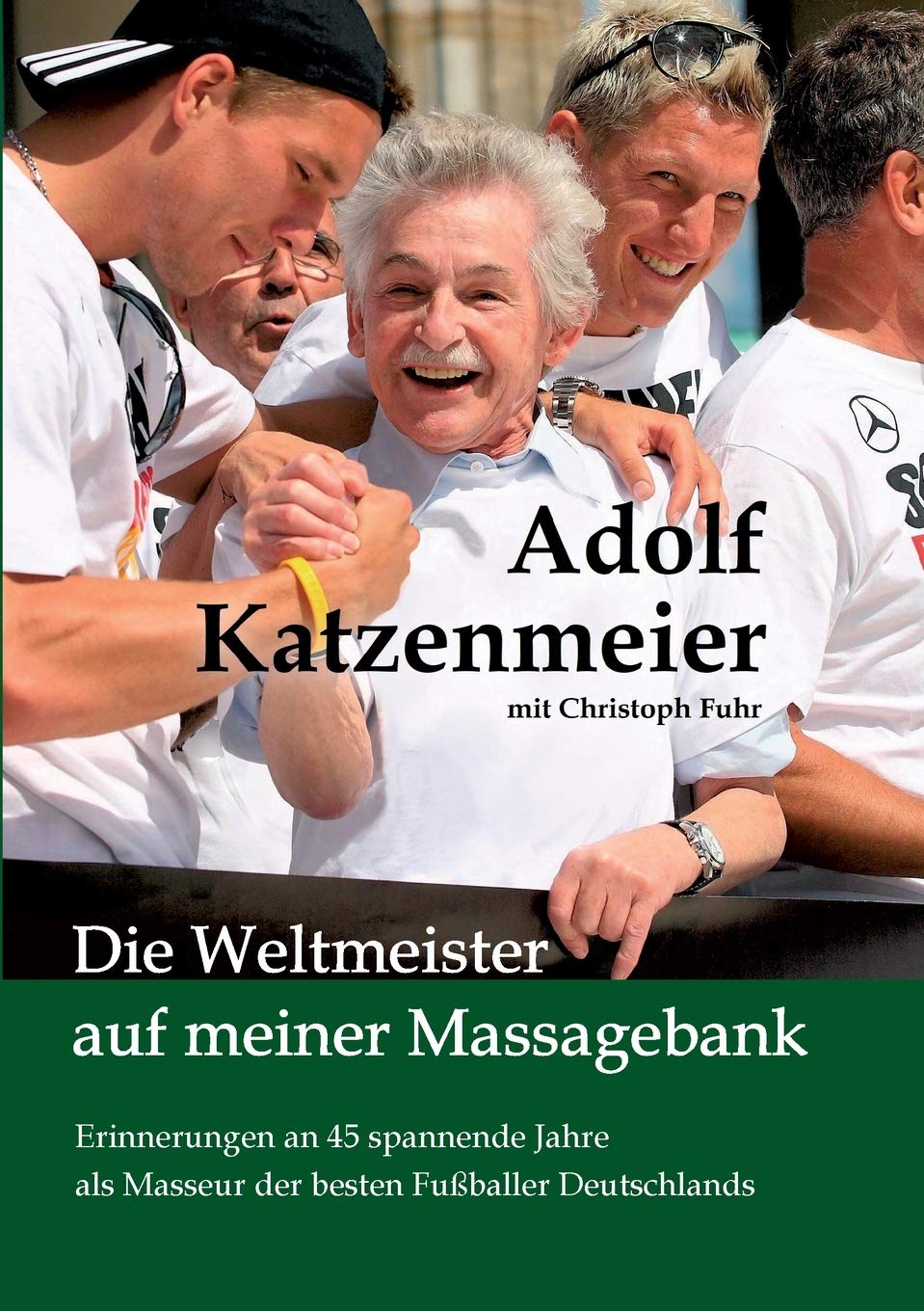 Die Weltmeister auf meiner Massagebank: Erinnerungen an 45 spannende Jahre als Masseur der besten Fußballer Deutschlands Memories