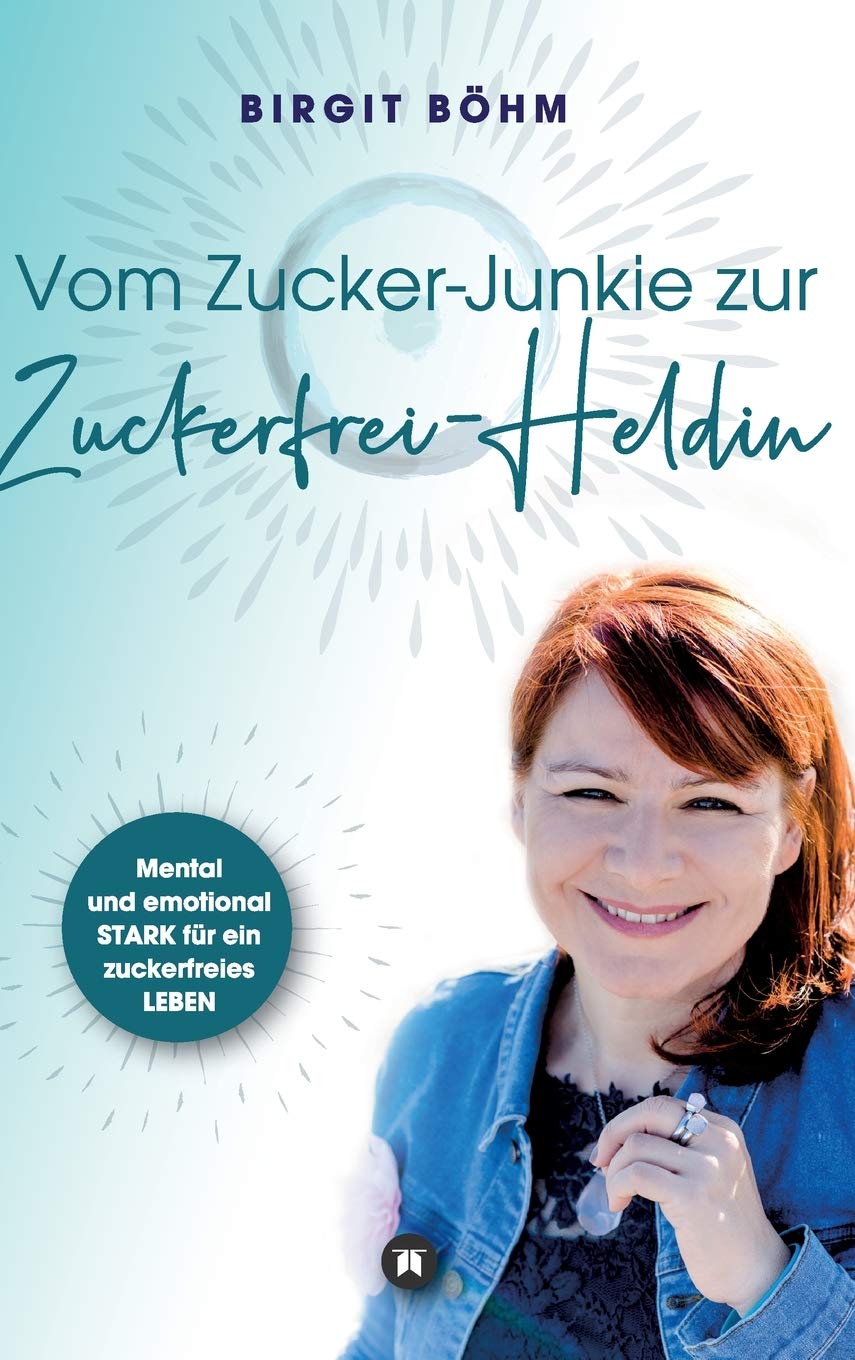 Vom Zucker-Junkie zur Zuckerfrei-Heldin: Mental und emotional STARK für ein zuckerfreies LEBEN Parents & Children