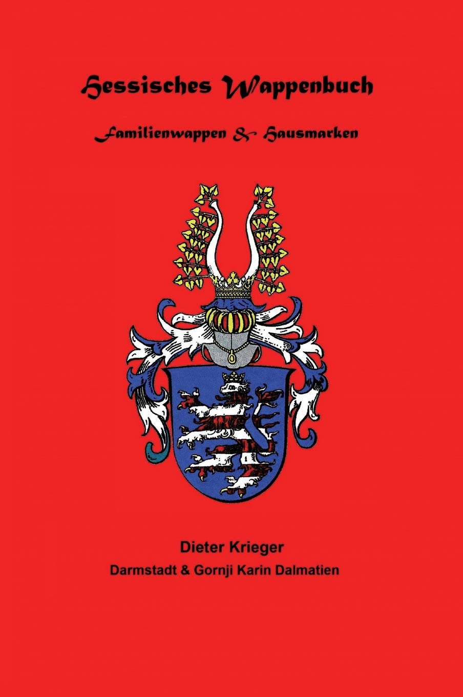 Hessisches Wappenbuch Familienwappen und Hausmarken: Heraldik und Genealogie aus Hessen Contemporary literature Books