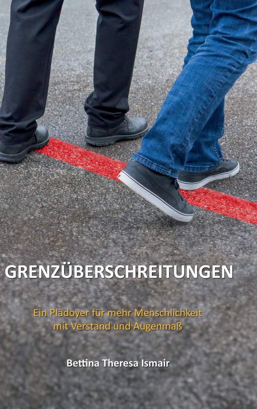 Grenzüberschreitungen: Ein Plädoyer für mehr Menschlichkeit mit Verstand und Augenmaß Memories
