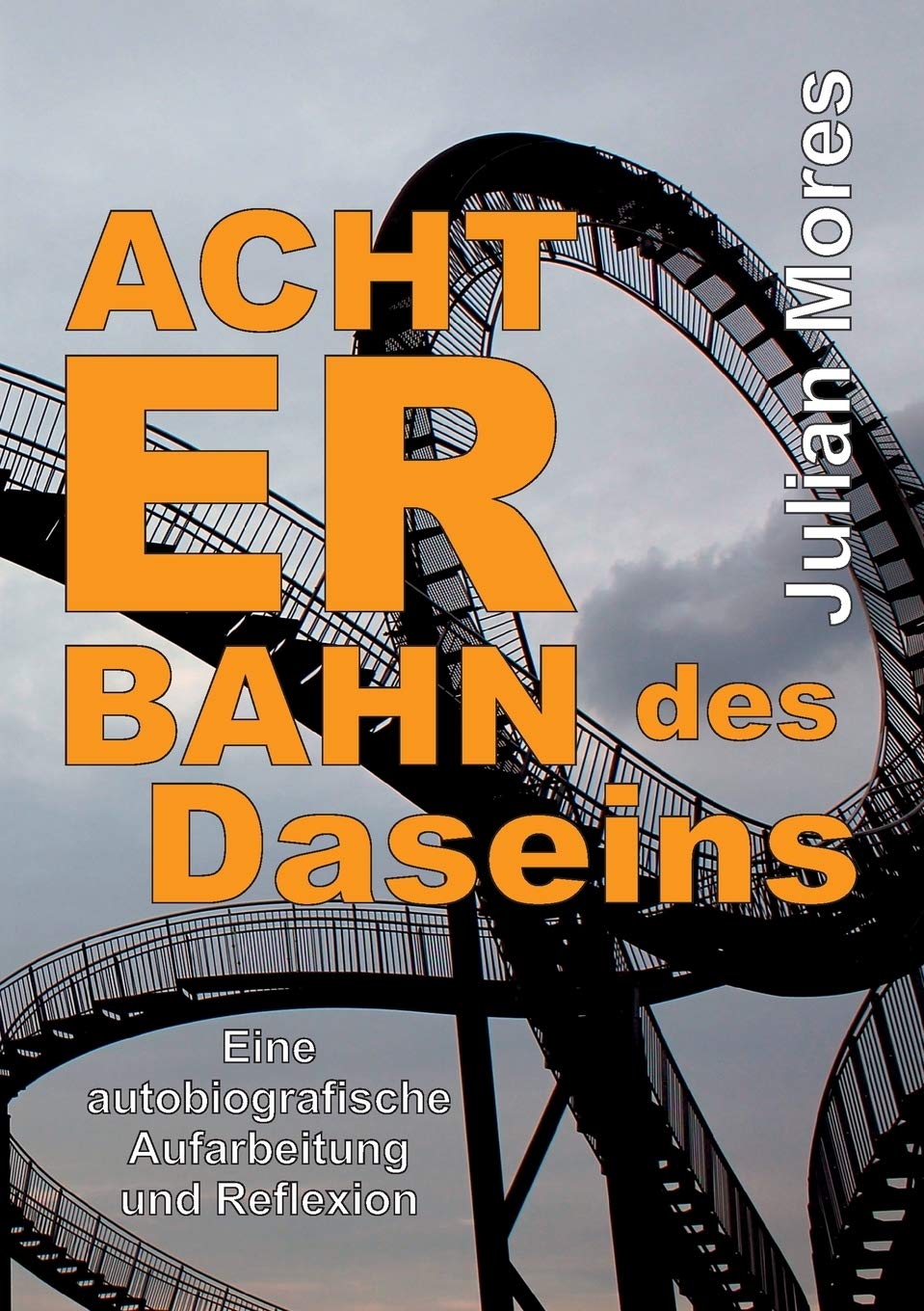 Achterbahn des Daseins: Eine autobiografische Aufarbeitung und Reflexion Memories