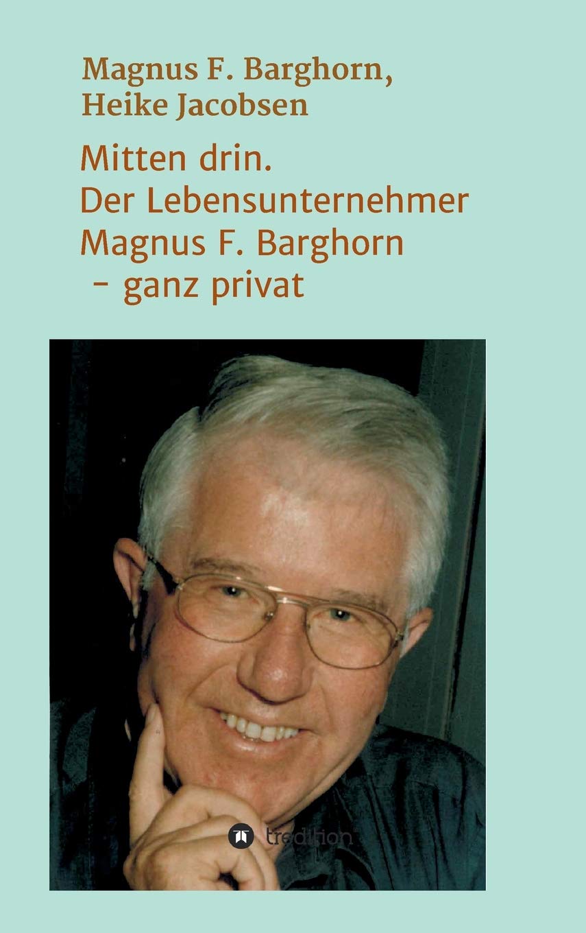 Mitten drin. Der Lebensunternehmer Magnus F. Barghorn - ganz privat Memories