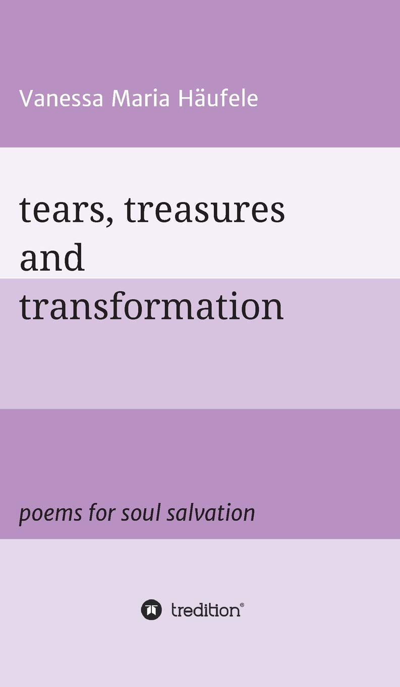 tears, treasures and transformation: poems for soul salvation Poetry