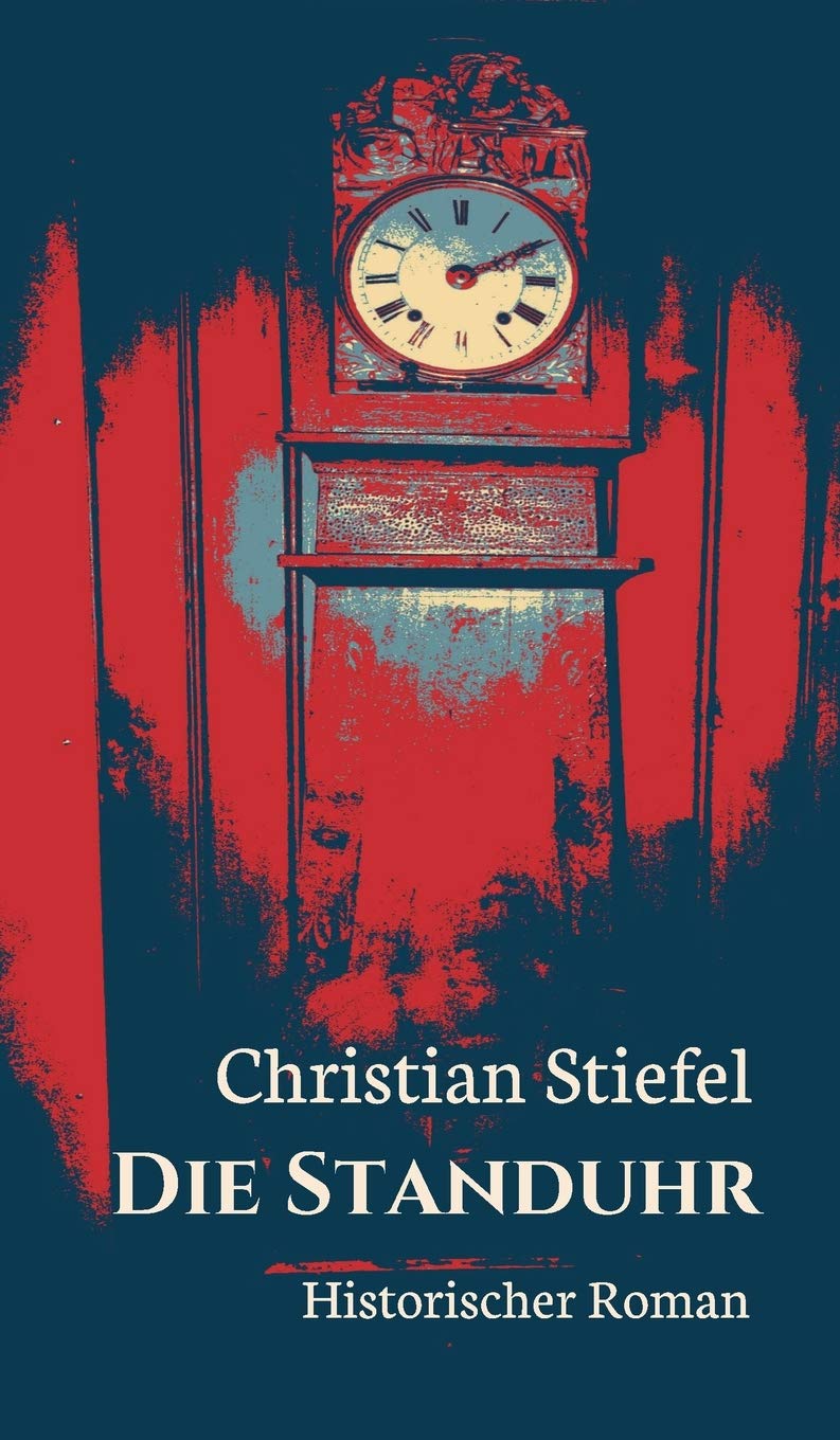 Die Standuhr: Historischer Roman (Trilogie "Von den Höhen des Juras - Die Geschichte eines Hauses und einer Familie") Contemporary literature