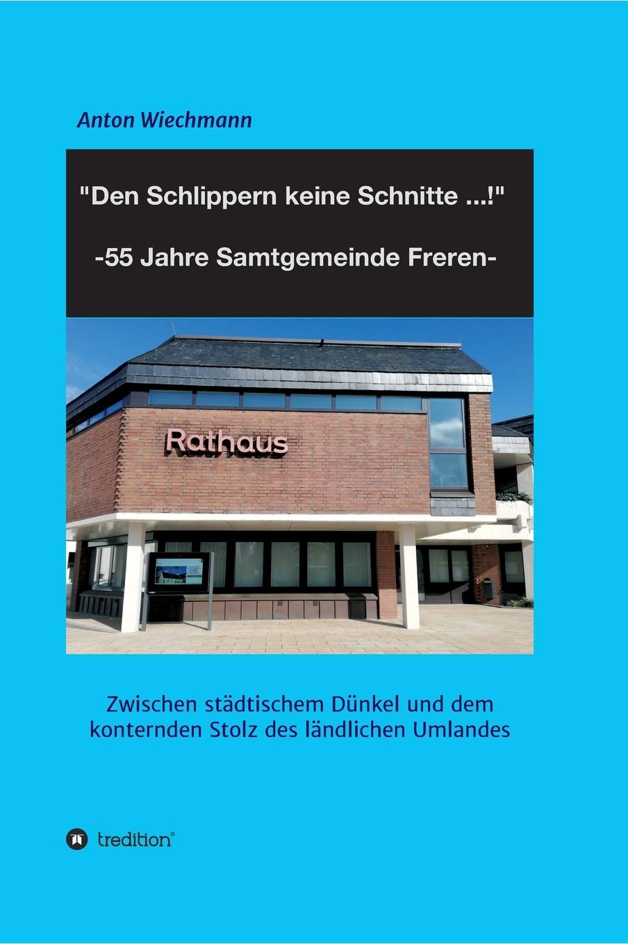 "Den Schlippern keine Schnitte ... !" 2024: 55 Jahre Samtgemeinde Freren: Zwischen städtischem Dünkel und dem konternden Stolz des ländlichen Umlandes Politics & History