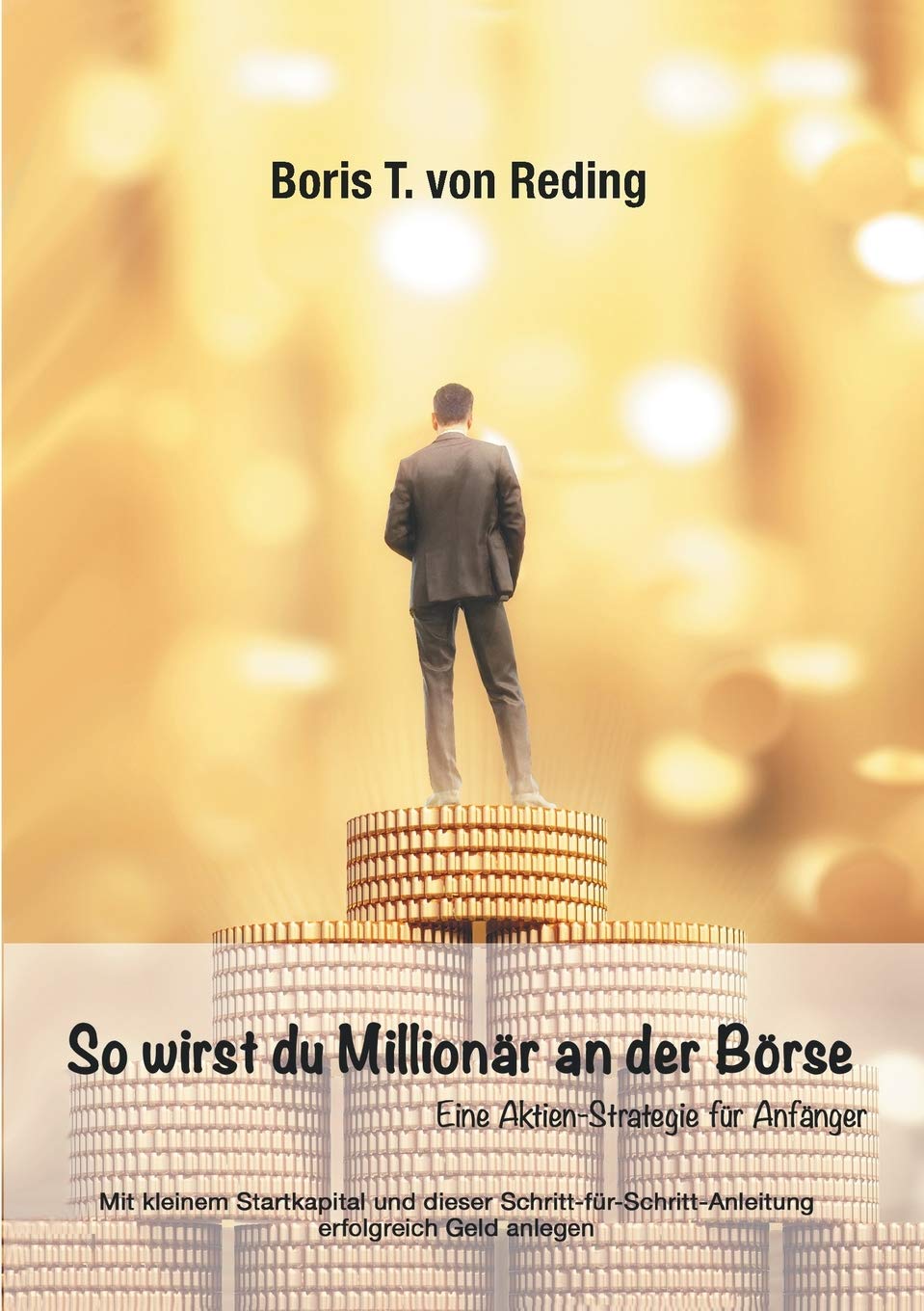 So wirst Du Millionär an der Börse: Eine Aktien-Strategie für Anfänger Business, Finance & Career