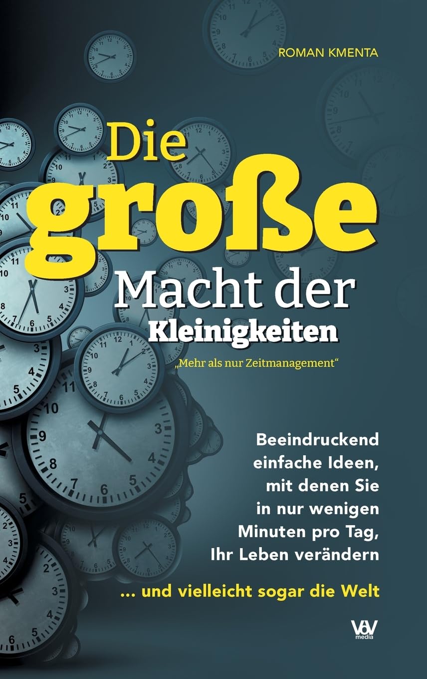 Die große Macht der Kleinigkeiten: Beeindruckend einfache Ideen, mit denen Sie in nur wenigen Minuten pro Tag Ihr Leben verändern ... und vielleicht sogar die Welt - Mehr als nur Zeitmanagement Business, Finance & Career