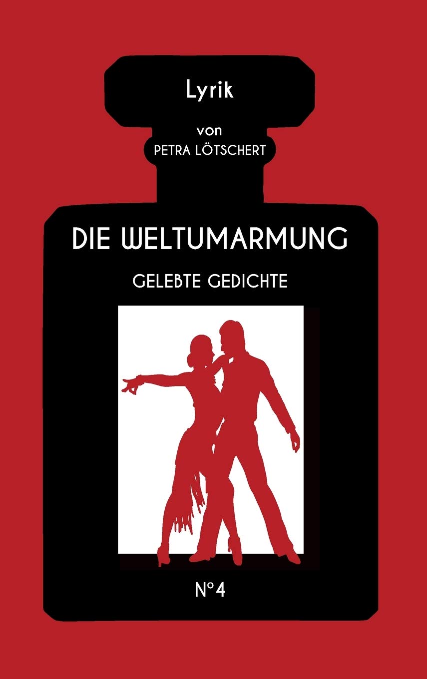DIE WELTUMARMUNG: Gelebte Gedichte Poetry