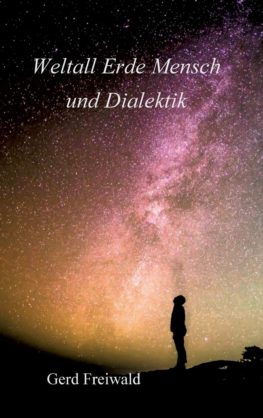 Weltall Erde Mensch und Dialektik Philosophy