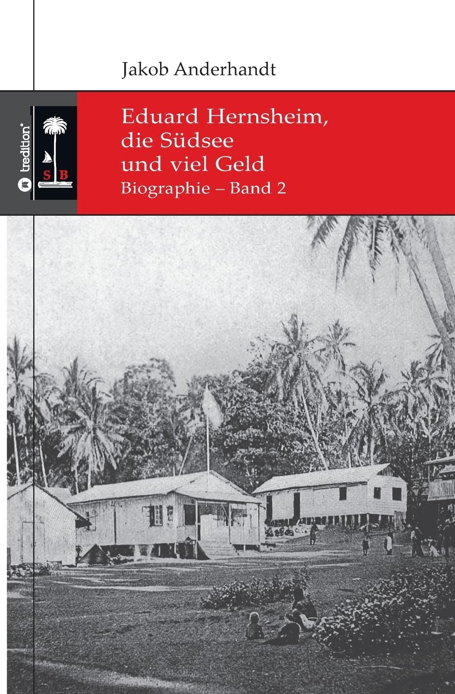 Eduard Hernsheim, die Südsee und viel Geld: Biographie – Band 2 (Die Südsee-Bibliothek) Memories