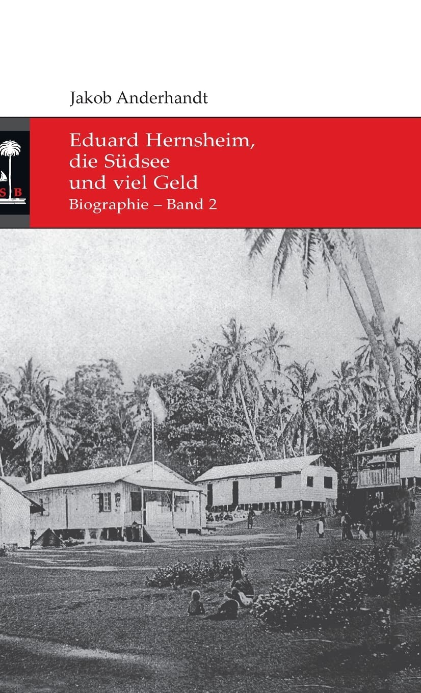Eduard Hernsheim, die Südsee und viel Geld: Biographie – Band 2 (Die Südsee-Bibliothek) Memories