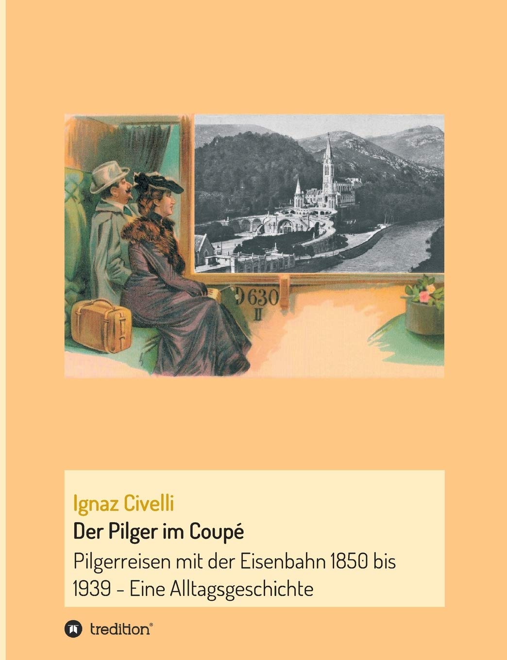Der Pilger im Coupé: Pilgerreisen mit der Eisenbahn 1850 bis 1939 - Eine Alltagsgeschichte Books