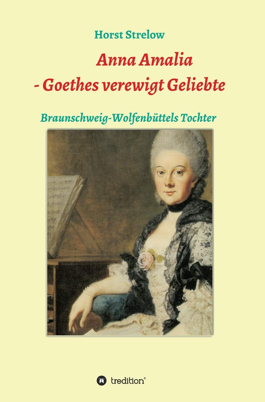 Anna Amalia - Goethes verewigt Geliebte: Braunschweig-Wolfenbüttels Tochter Books
