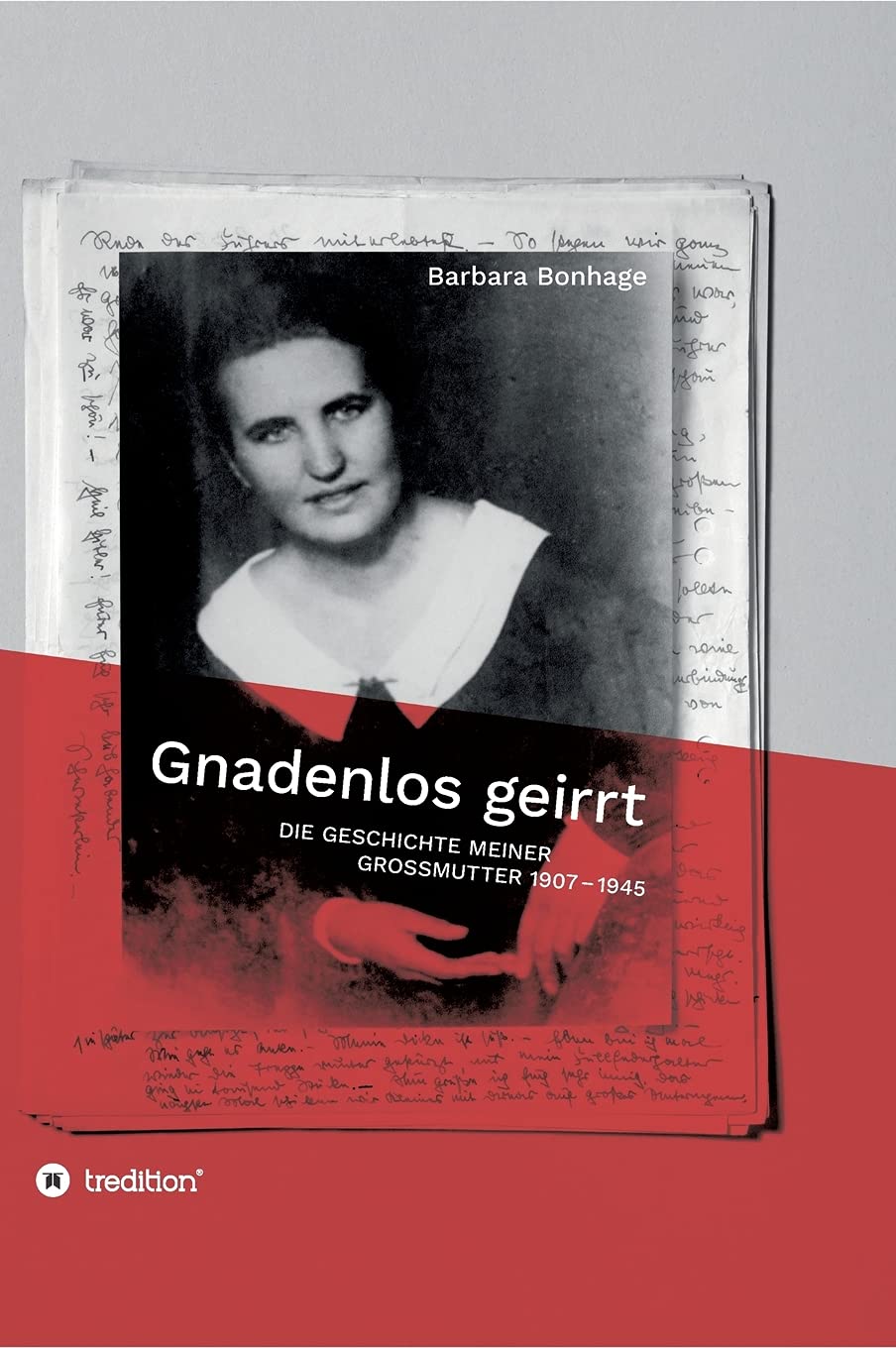 Gnadenlos geirrt: Die Geschichte meiner Grossmutter 1907 - 1945 Personalities