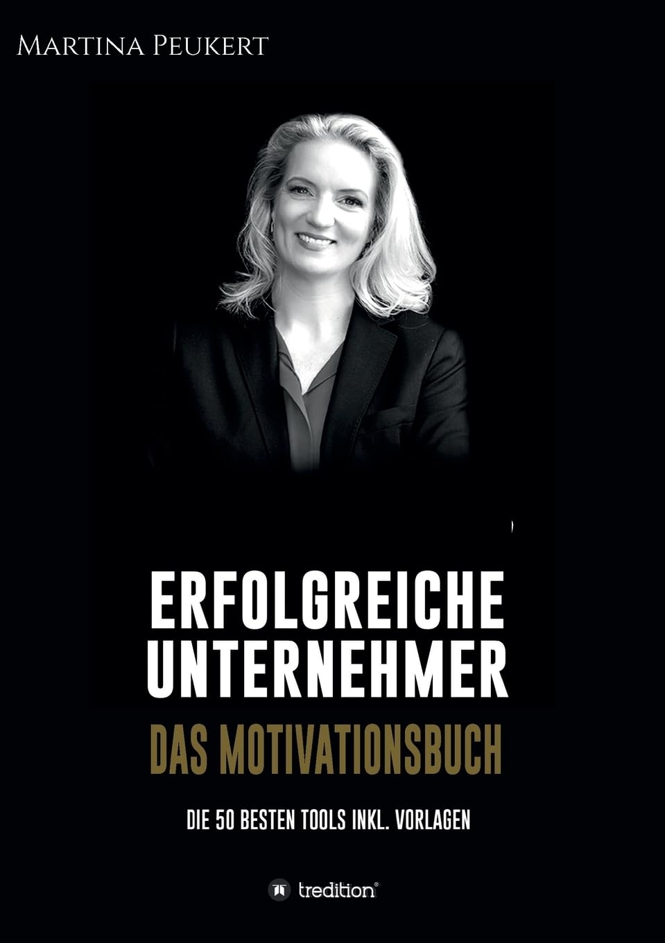 Erfolgreiche Unternehmer - Das Motivationsbuch: Die besten 50 Tools inkl. Vorlagen Business, Finance & Career