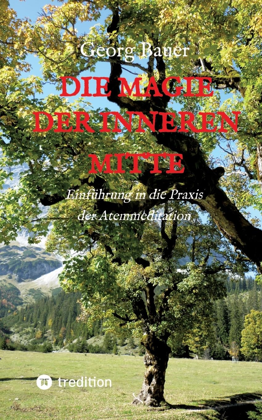 Die Magie der inneren Mitte: Einführung in die Praxis der Atemmeditation Learning & Reference