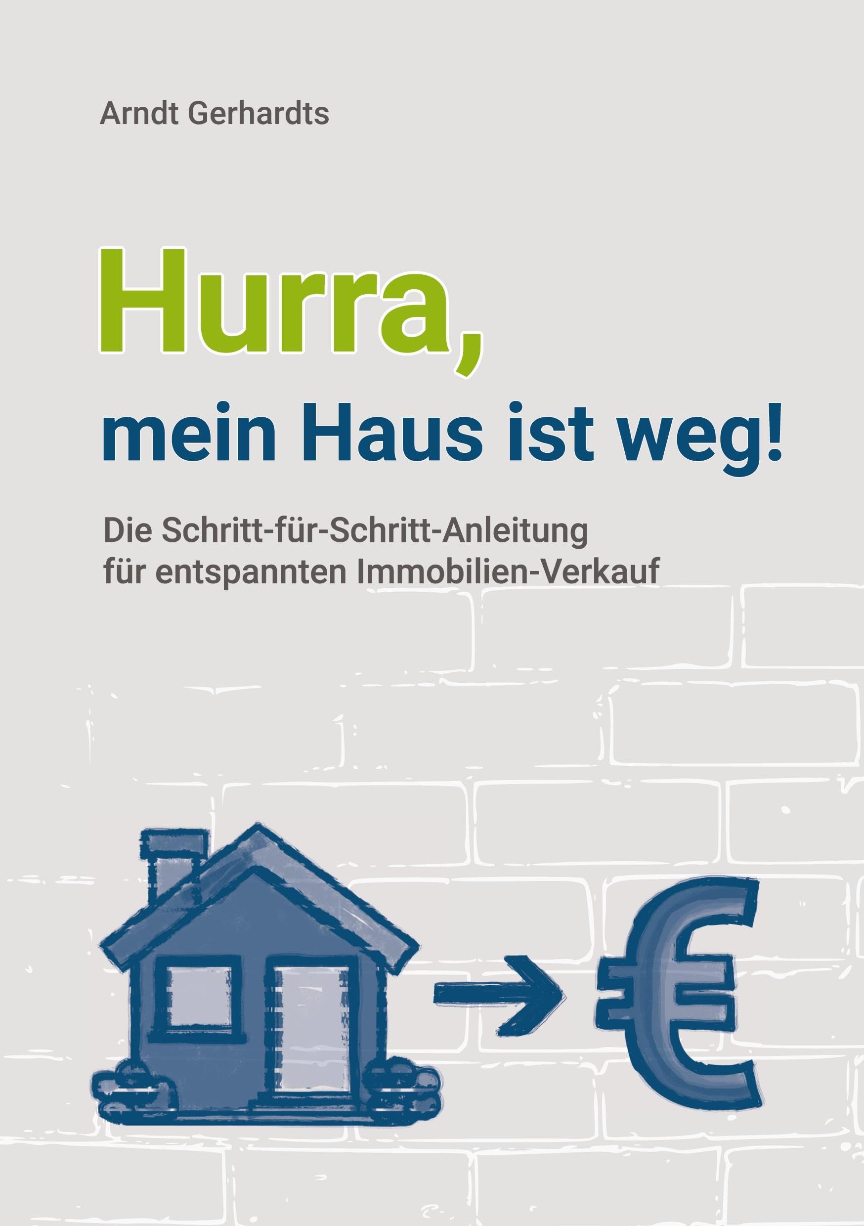Hurra, mein Haus ist weg!: Die Schritt-für-Schritt-Anleitung für entspannten Immobilien-Verkauf Business, Finance & Career