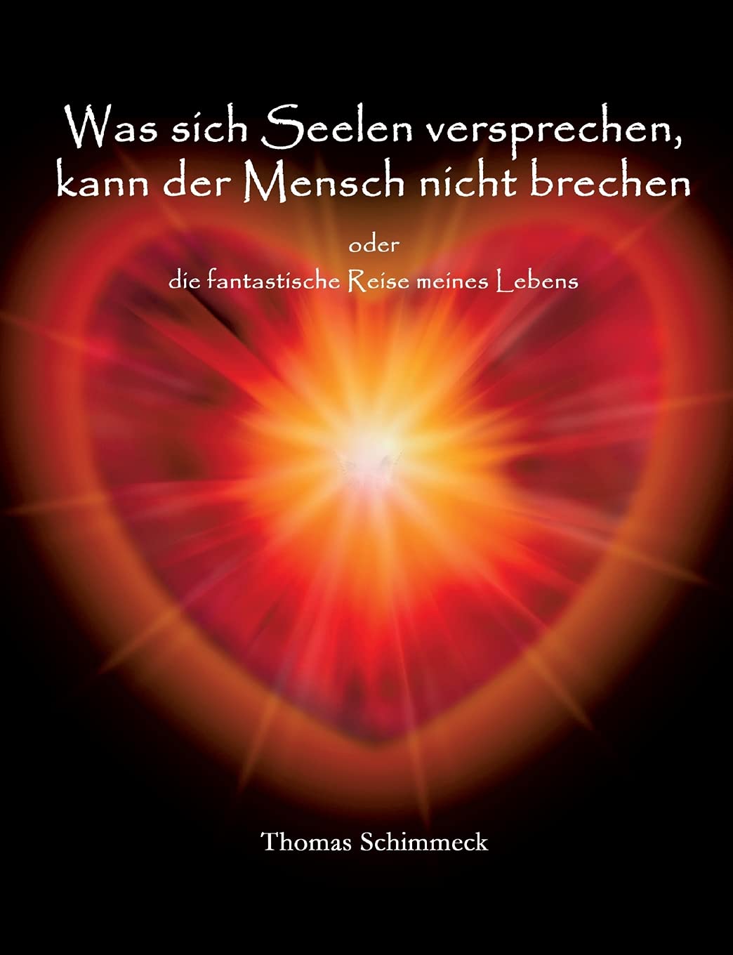 Was sich Seelen versprechen kann der Mensch nicht brechen: die fantastische Reise meines Lebens Religion & Esotericism