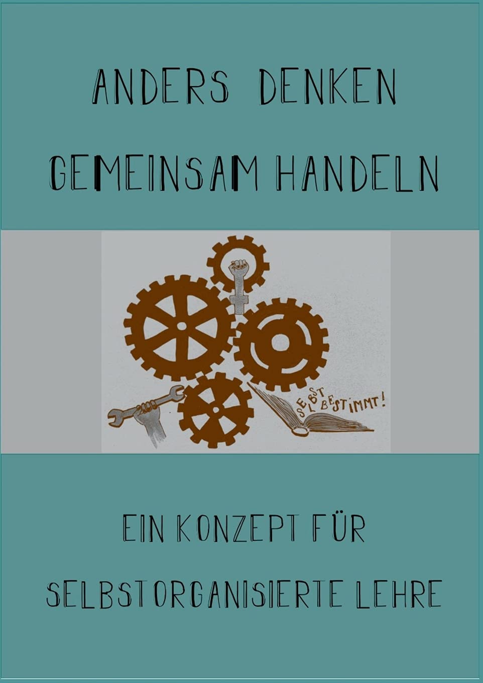 Anders Denken, Gemeinsam Handeln: Ein Konzept für selbstorganisierte Lehre Books