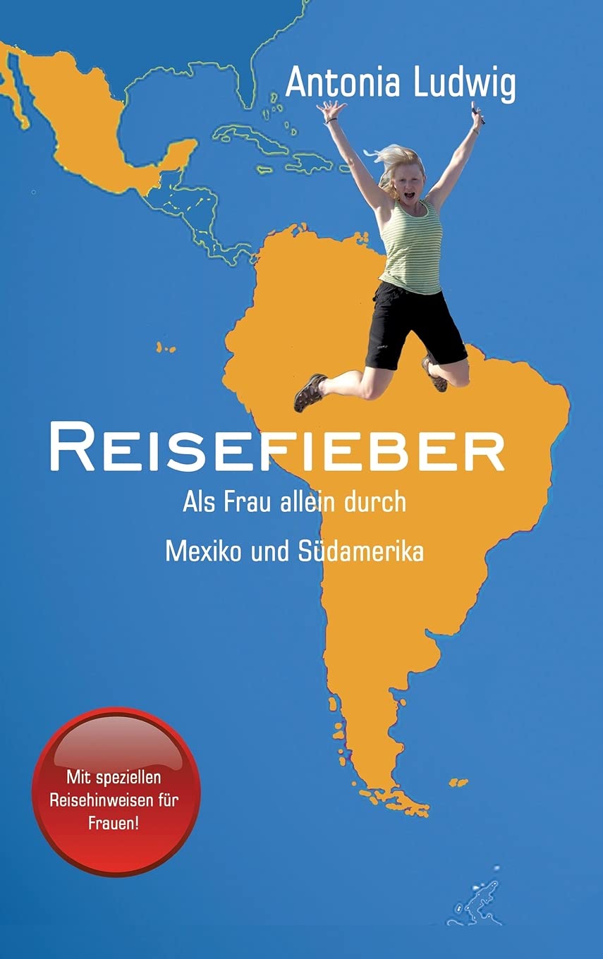 Reisefieber - Als Frau allein durch Mexiko und Südamerika: Ansteckender Reisebericht, der zum Nachmachen animiert; mit hilfreichen Tipps für die Umsetzung Leisure, Home & Garden