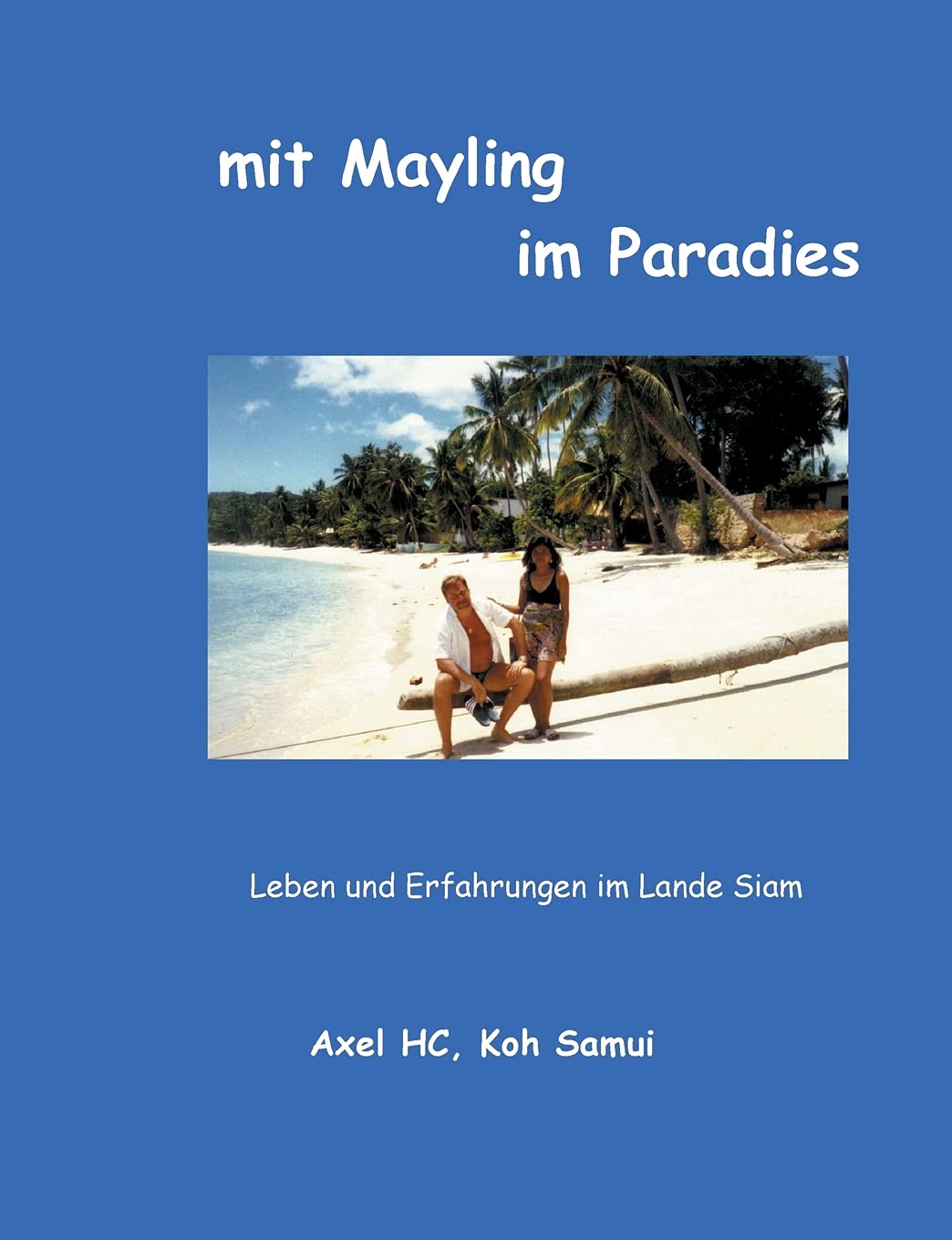 mit Mayling im Paradies: Leben und Erfahrungen im Lande Siam Politics & Society