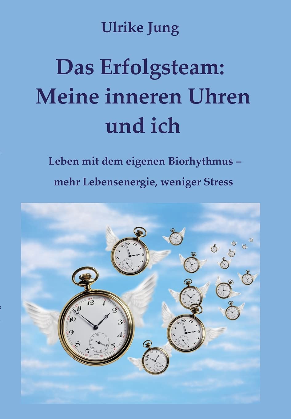 Das Erfolgsteam: Meine inneren Uhren und ich: Leben mit dem eigenen Biorhythmus – mehr Lebensenergie, weniger Stress Learning & Reference