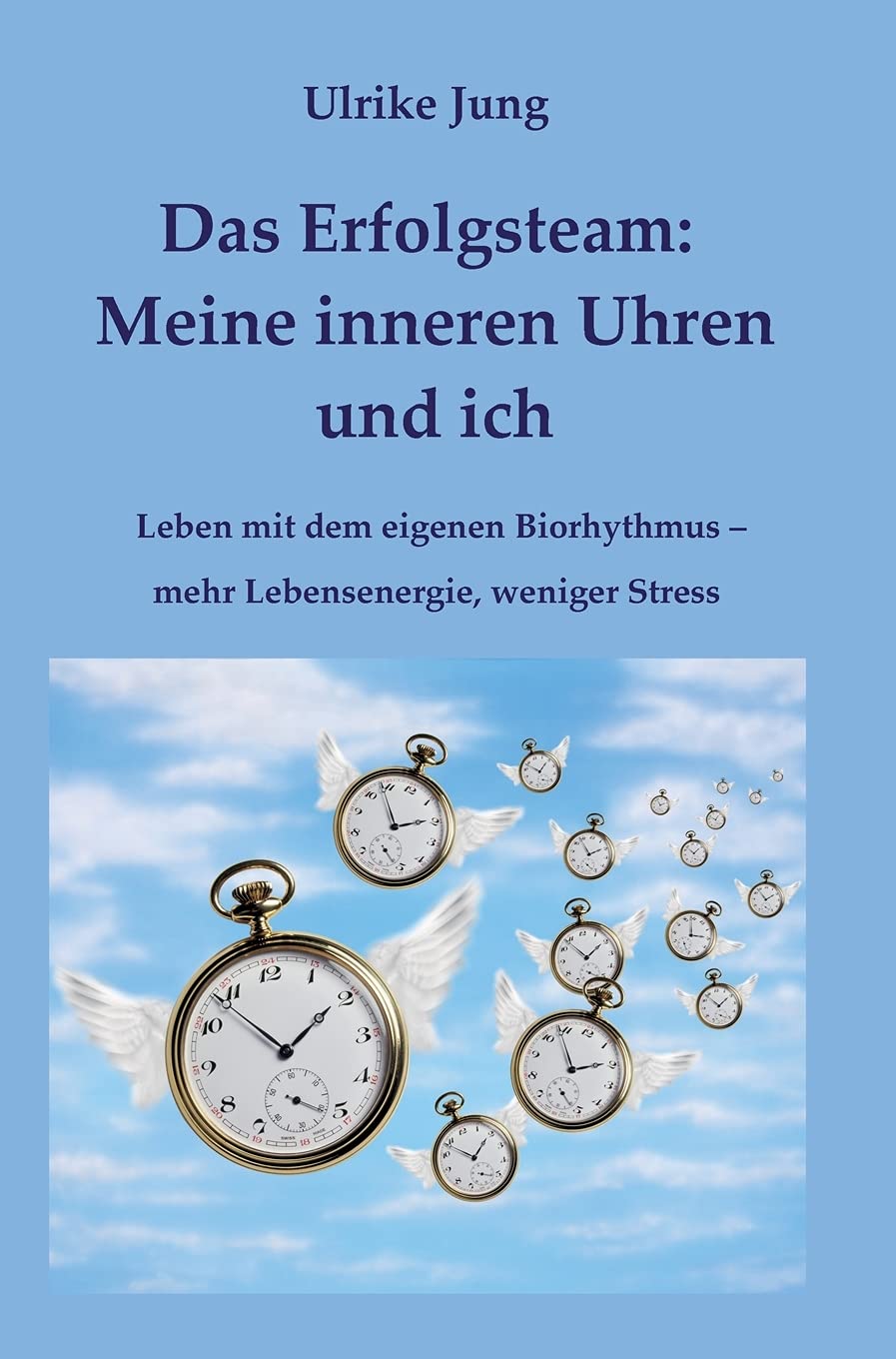 Das Erfolgsteam: Meine inneren Uhren und ich: Leben mit dem eigenen Biorhythmus – mehr Lebensenergie, weniger Stress Learning & Reference