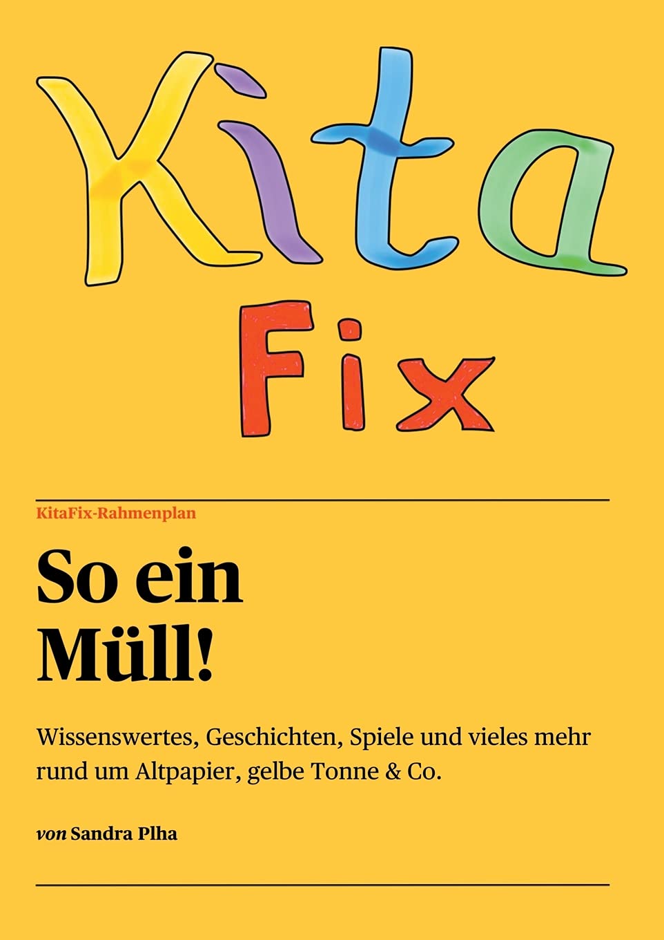 KitaFix-Rahmenplan "So ein Müll!": Wissenswertes, Geschichten, Spiele und vieles mehr rund um Altpapier, gelbe Tonne & Co. Learning & Reference