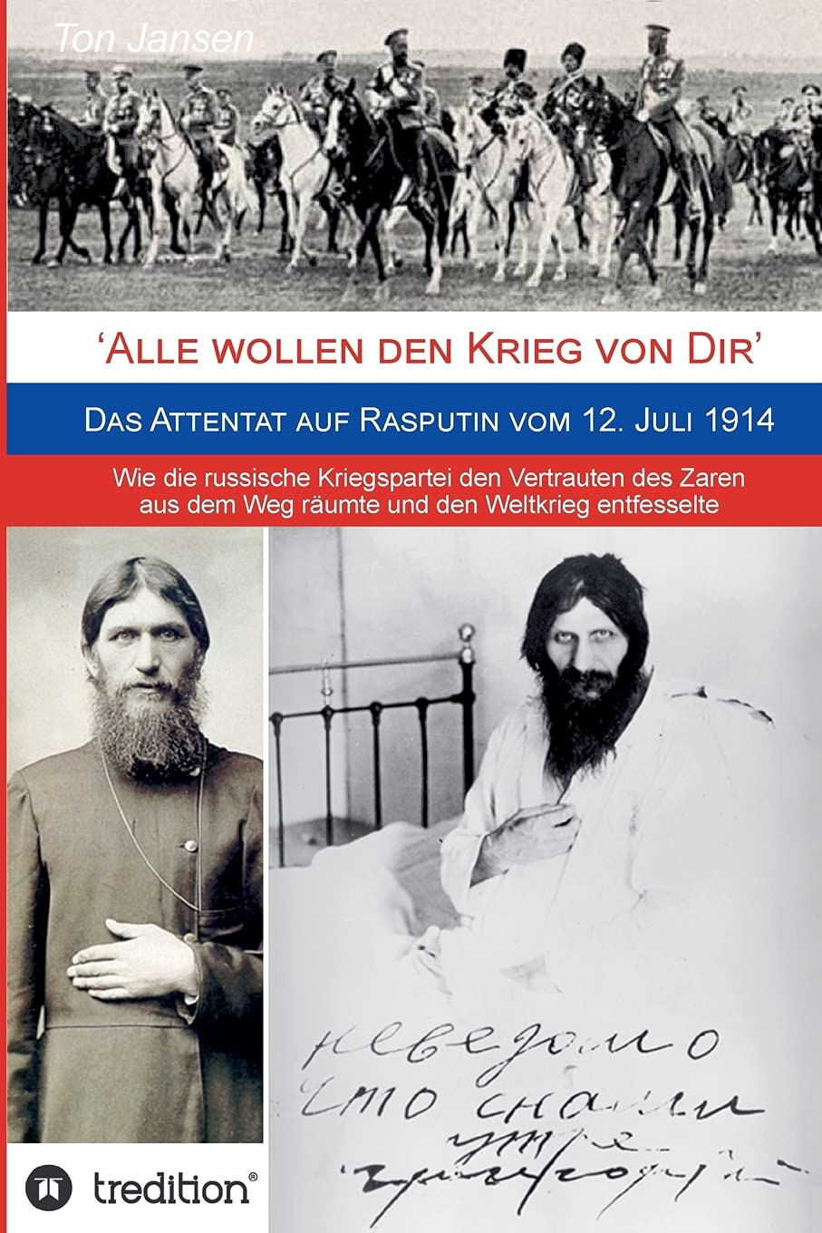 'Alle wollen den Krieg von Dir': Das Attentat auf Rasputin vom 12. Juli 1914. Wie die russische Kriegspartei den Vertrauten des Zaren aus dem Weg räumte und den Weltkrieg entfesselte Politics & History