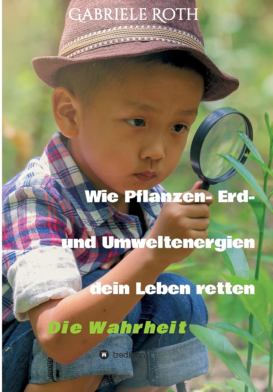 Wie Pflanzen- Erd- und Umweltenergien dein Leben retten - Spannender Gesundheitsratgeber über artgerechte Ernährung um Krankheiten und Seuchen und die ... schleichenden Verfall von Mensch und Natur Personalities Books