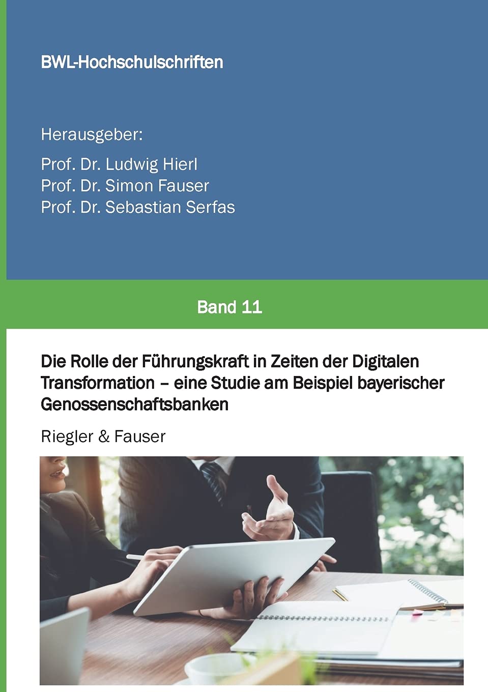 Die Rolle der Führungskraft in Zeiten der Digitalen Transformation - eine Studie am Beispiel bayerischer Genossenschaftsbanken (BWL Hochschulschriften) Law