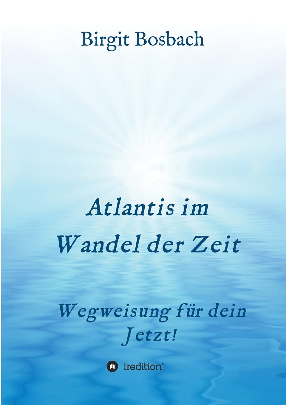 Atlantis im Wandel der Zeit: Wegweisung für dein Jetzt! Religion & Esotericism