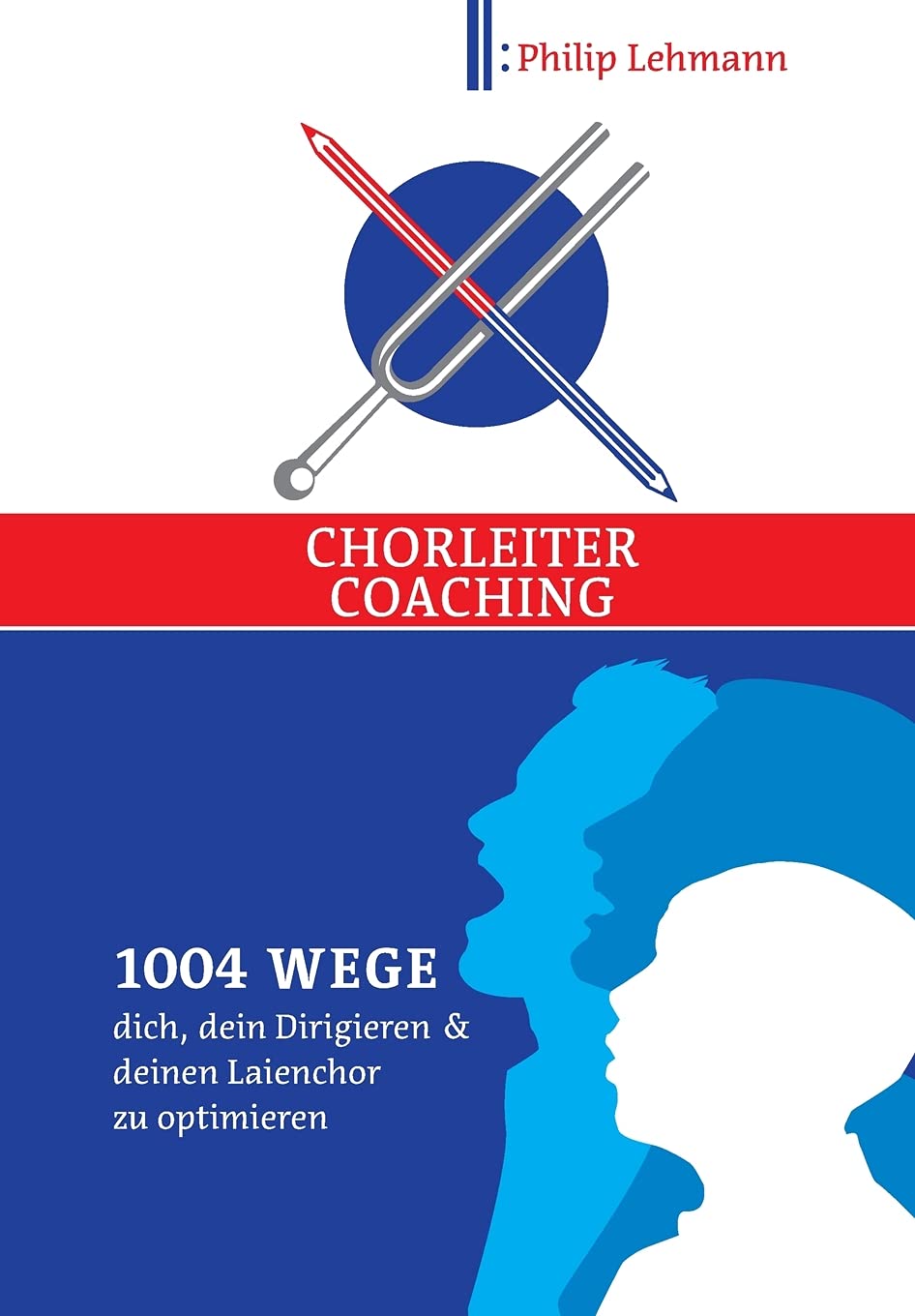 Chorleiter-Coaching: 1004 Wege dich, dein Dirigieren und deinen Laienchor zu optimieren Arts & Music