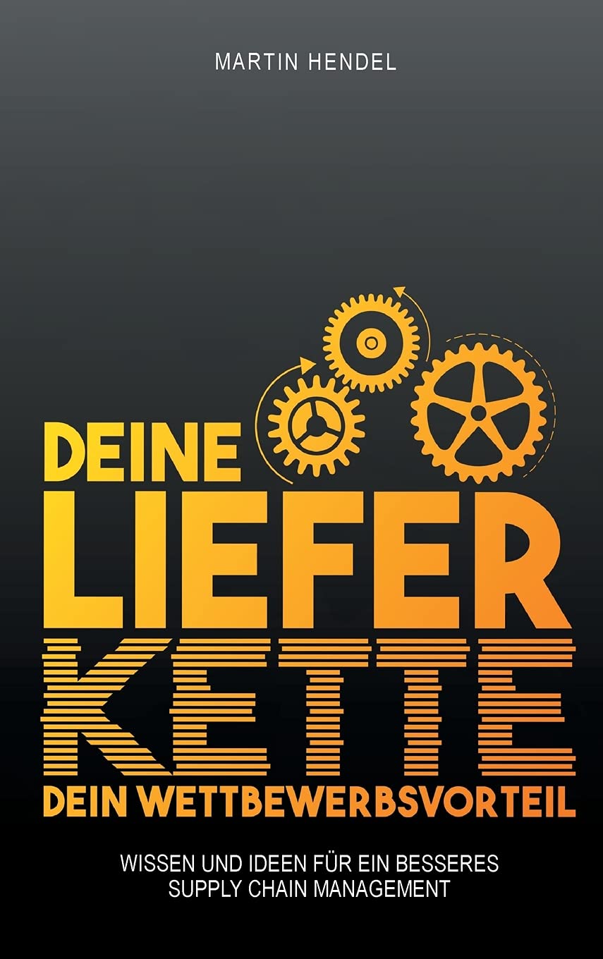 Deine Lieferkette - Dein Wettbewerbsvorteil: Praxiswissen und Ideen für ein besseres Supply Chain Management Law