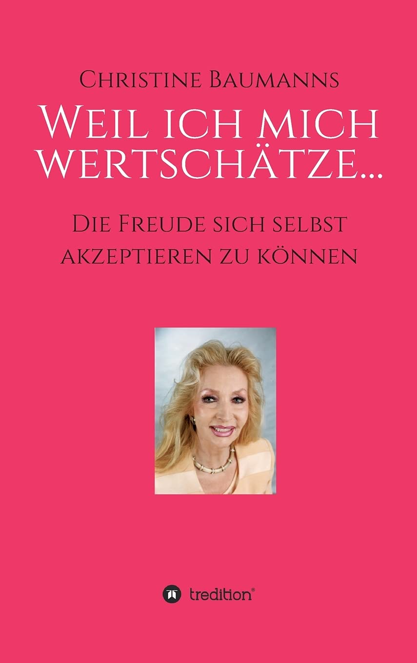 Weil ich mich wertschätze...: Die Freude sich selbst akzeptieren zu können Business, Finance & Career