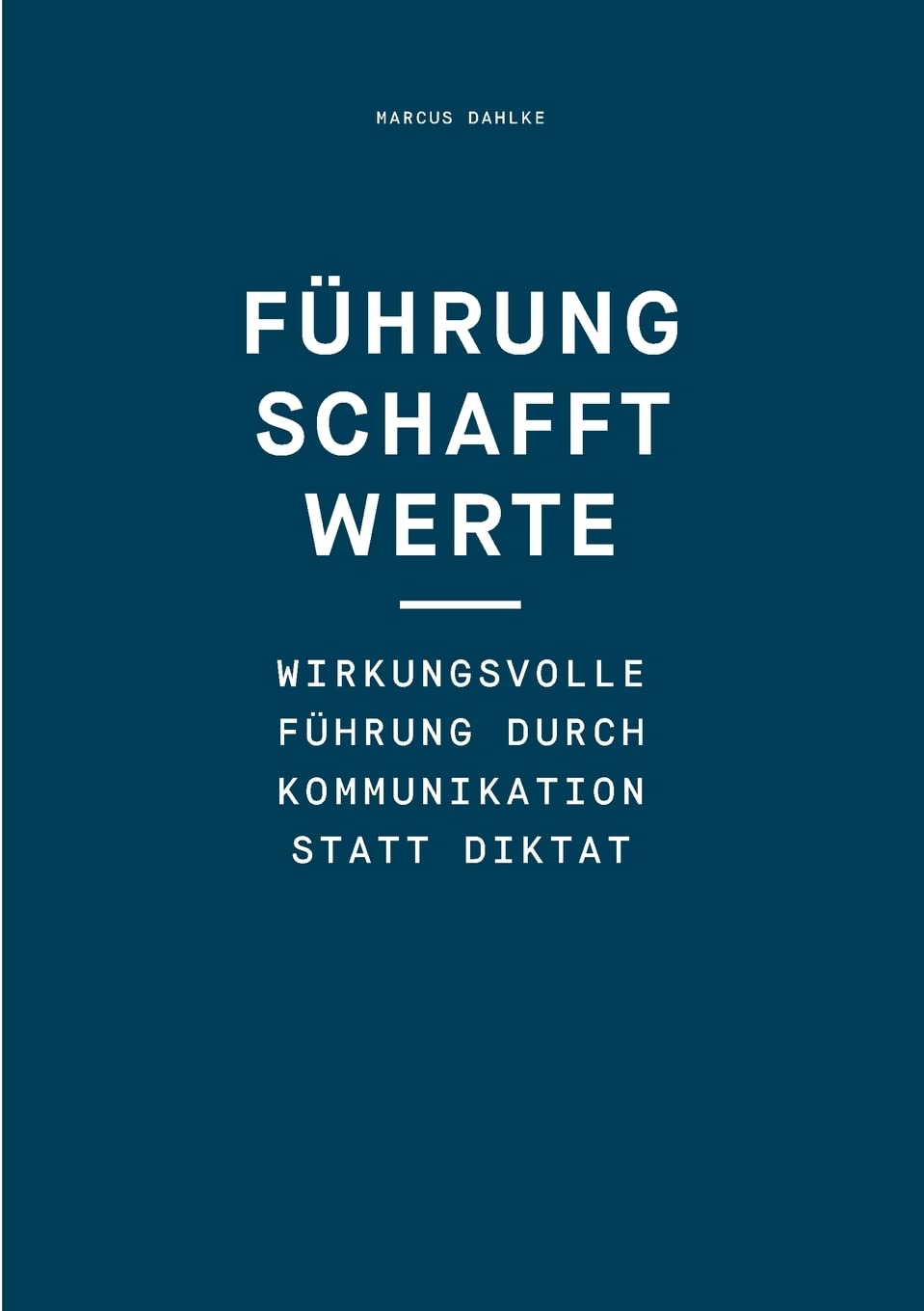 Führung schafft Werte: Wirkungsvolle Führung durch Kommunikation statt Diktat Law