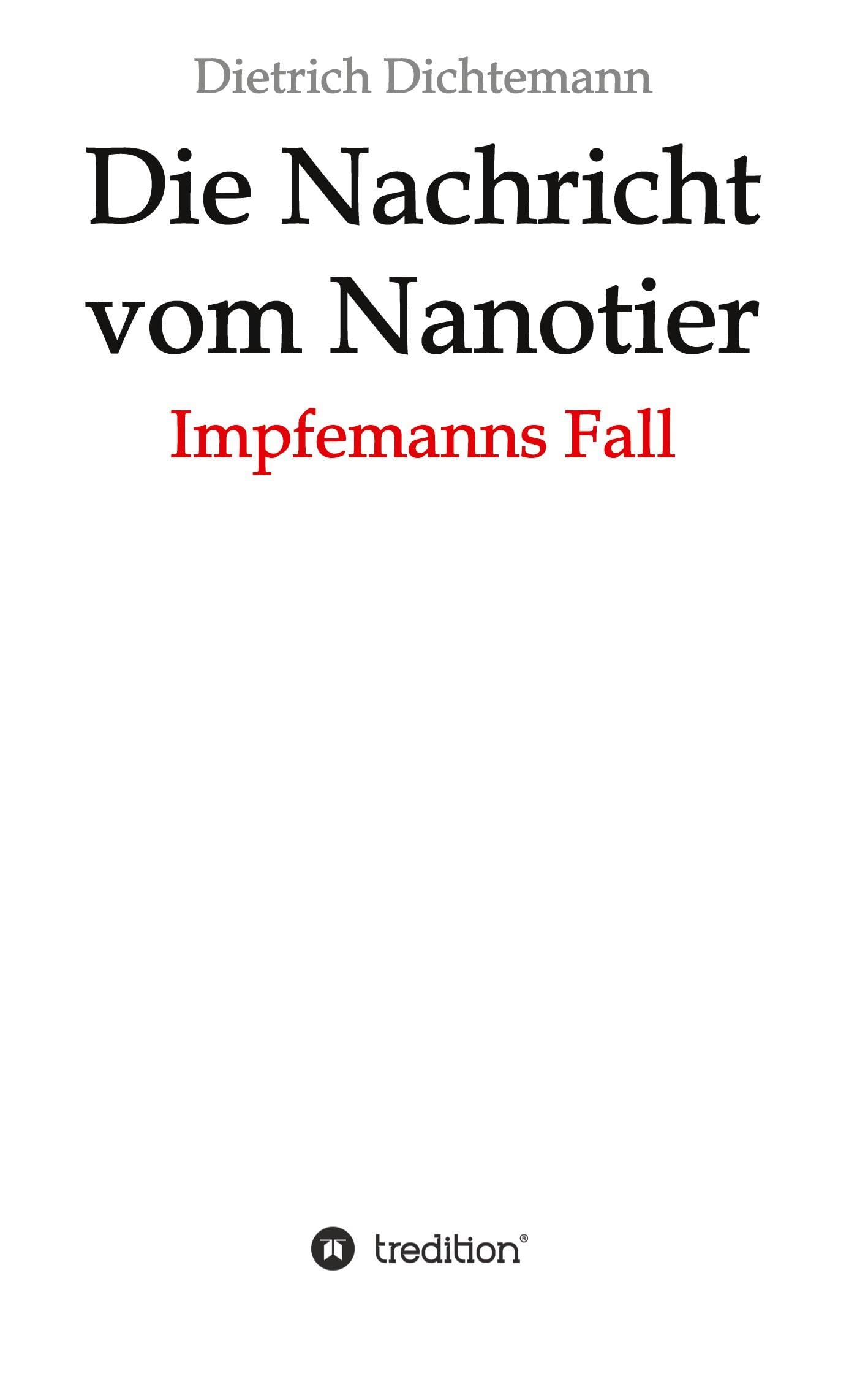 Die Nachricht vom Nanotier: Die Aufarbeitung der Corona-Verbrechen in Reimform: Impfemanns Fall: Das Ende der Impf-Märchen Contemporary literature
