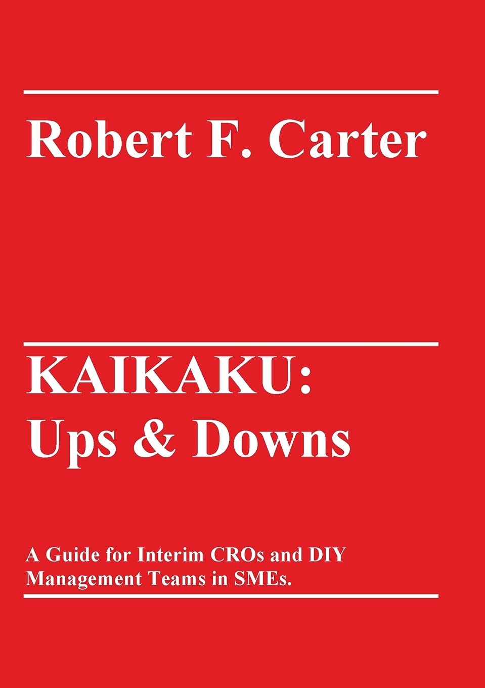 KAIKAKU: Ups & Downs: A Guide for Interim CROs and DIY Management Teams in SMEs. Business, Finance & Career