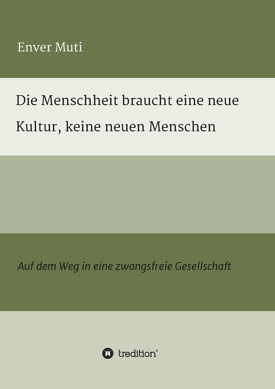 Die Menschheit braucht eine neue Kultur, keine neuen Menschen: Auf dem Weg in eine zwangsfreie Gesellschaft Philosophy