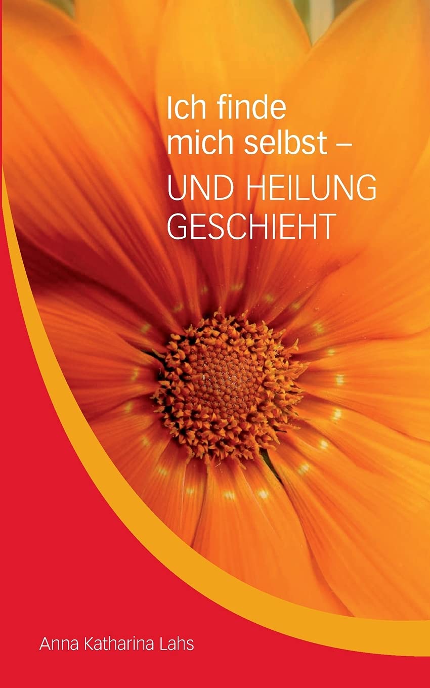 Ich finde mich selbst - UND HEILUNG GESCHIEHT: von Anna Katharina Lahs Parents & Children
