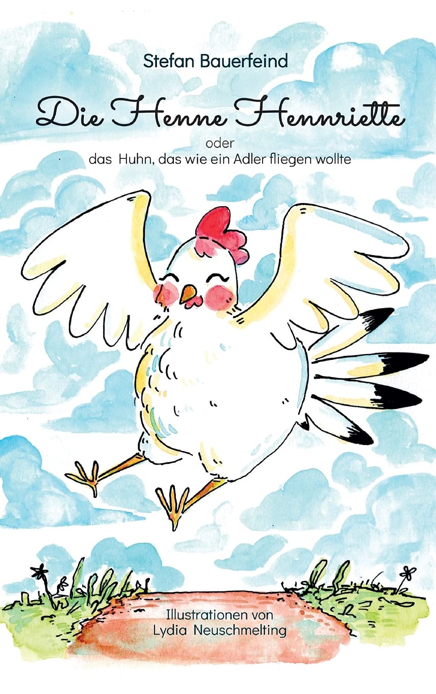 Die Henne Hennriette: oder das Huhn das wie ein Adler fliegen wollte! Novels & Short Stories