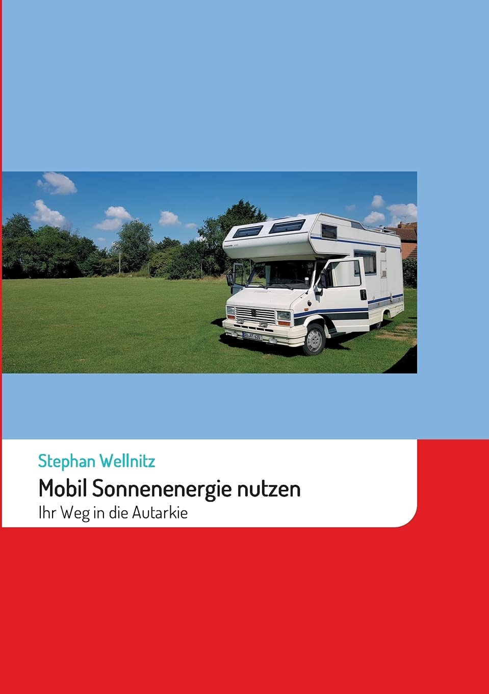 Mobil Sonnenenergie nutzen: Ihr Weg in die Autarkie: Ihr Weg in die Autarkie mit Solarenergie im Wohnmobil Hobbies & Crafts