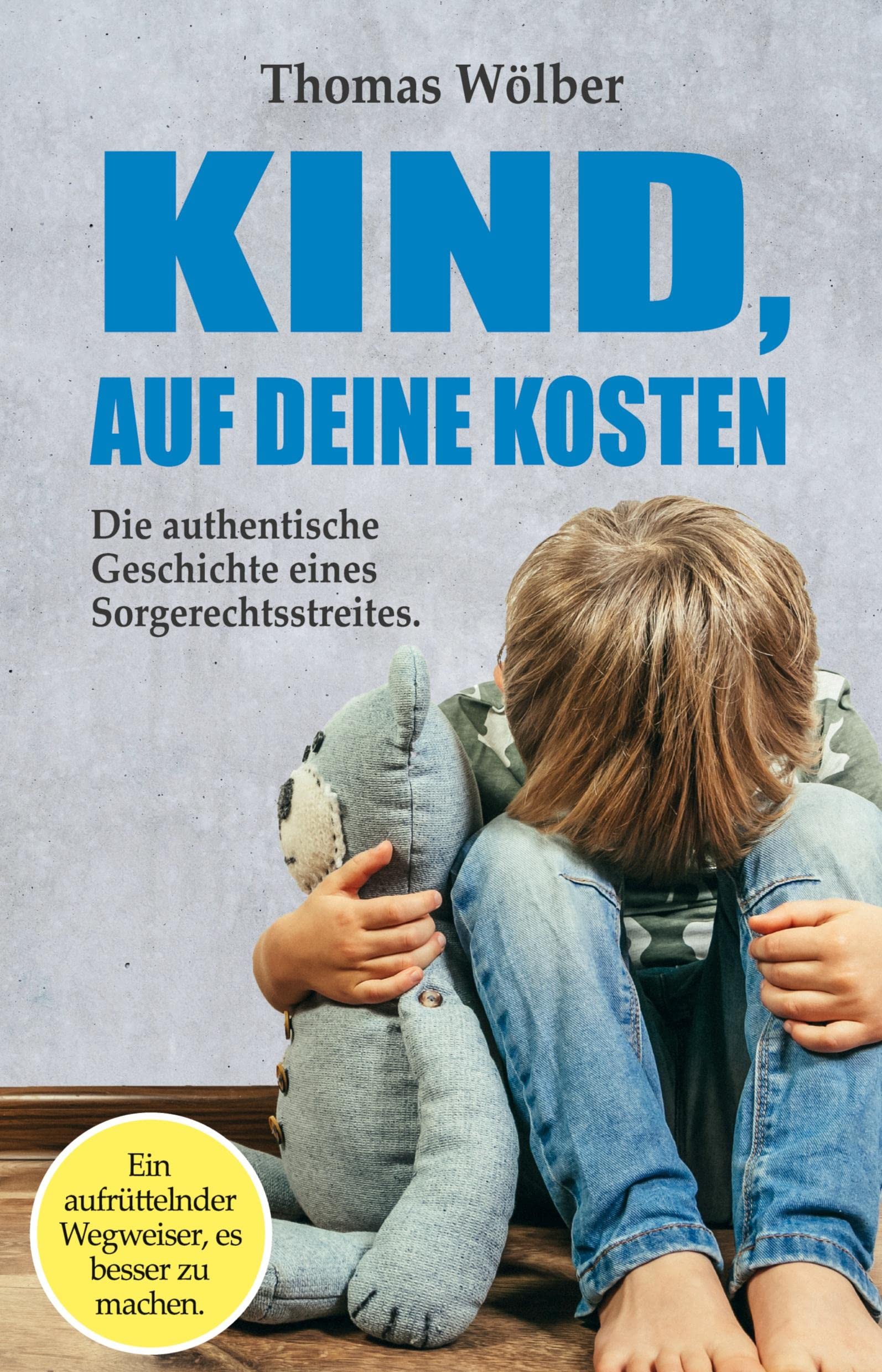 Kind - auf Deine Kosten: Die authentische Geschichte eines Sorgerechtsstreits – Ein aufrüttelnder Wegweiser, es besser zu machen Contemporary literature