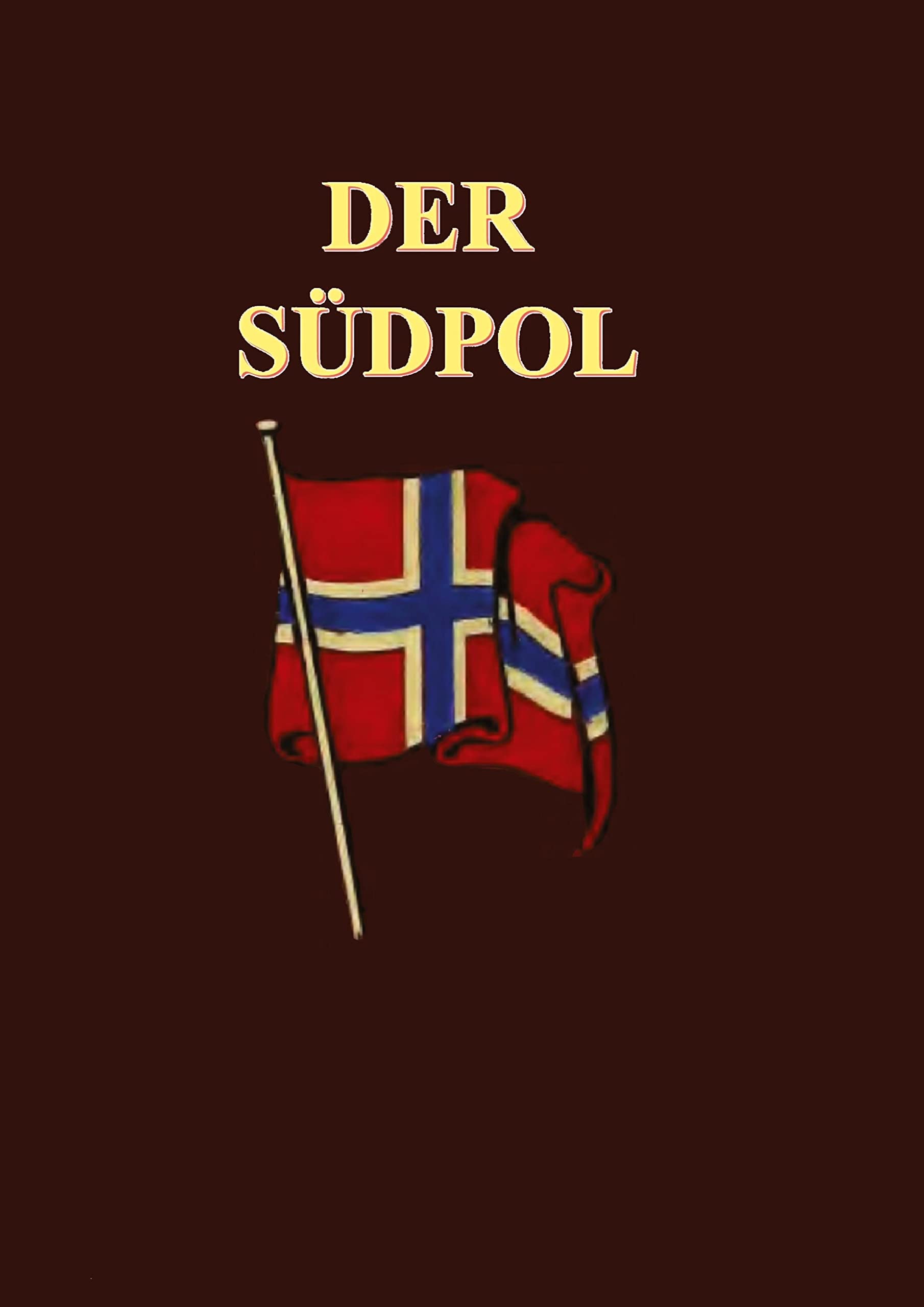 Der Südpol: Der Tatsachenbericht über die Entdeckung des Südpöls durch Roald Amundsen und seine Kameraden, sowie detaillierte Berichte über Meteorologie, Ozeanografie, Astronomie und Geologie. Geology & Geography