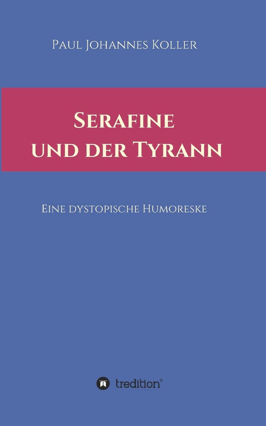 Serafine und der Tyrann: Eine dystopische Humoreske Contemporary literature