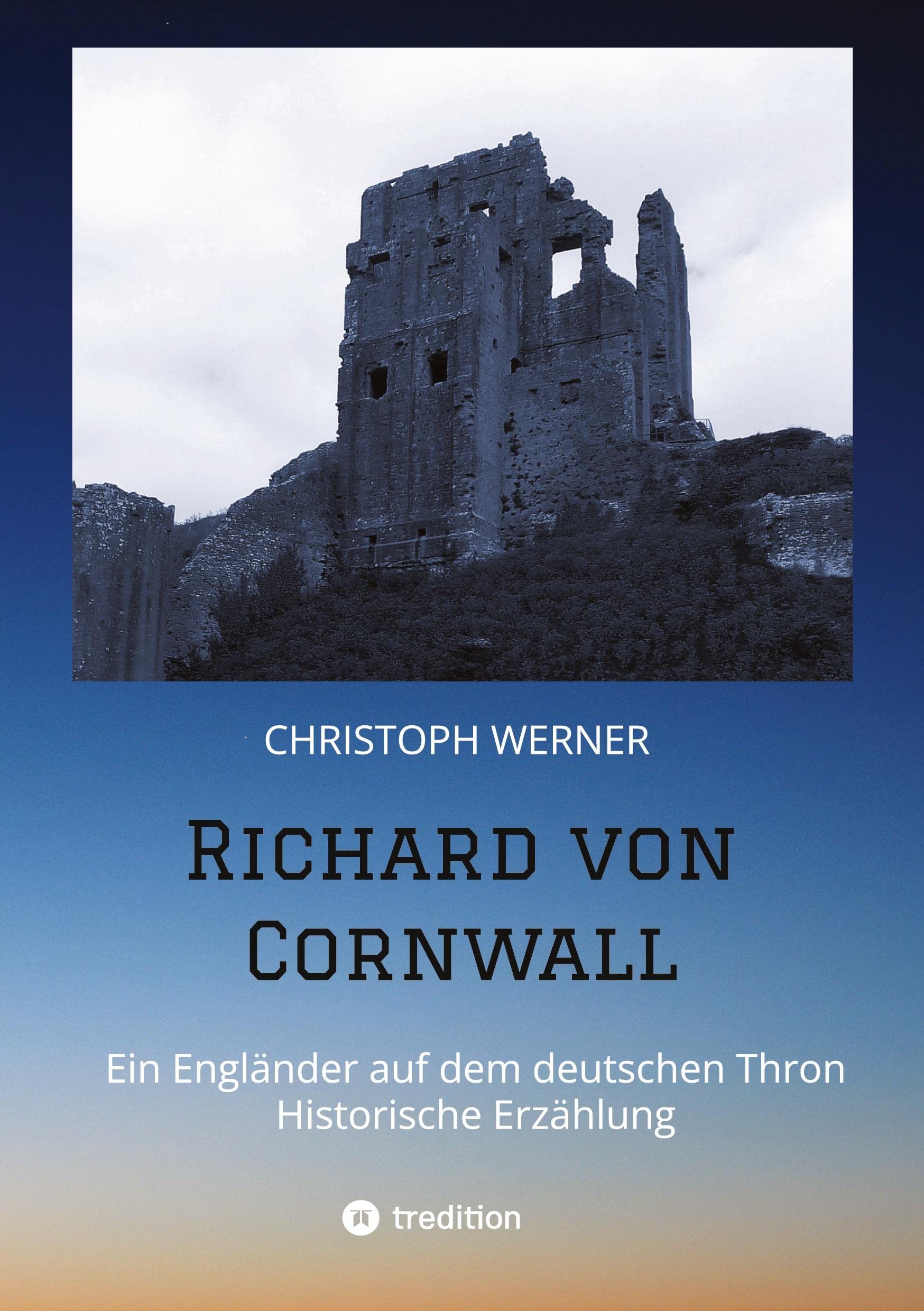 Richard von Cornwall: Ein Engländer auf dem deutschen Thron - Historische Erzählung Personalities