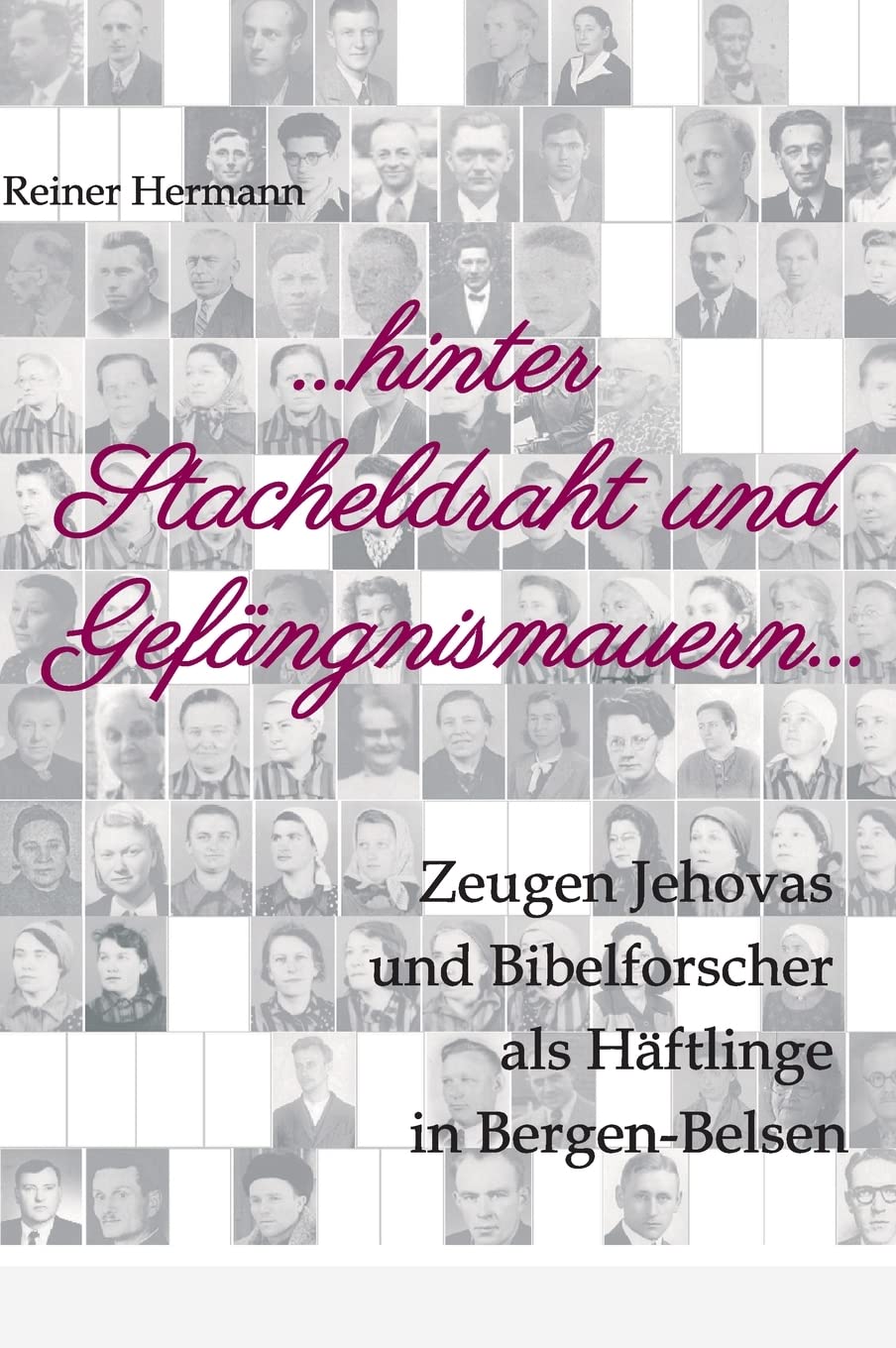 ... hinter Stacheldraht und Gefängnismauern ...: Zeugen Jehovas und Bibelforscher als Häftlinge in Bergen-Belsen German history