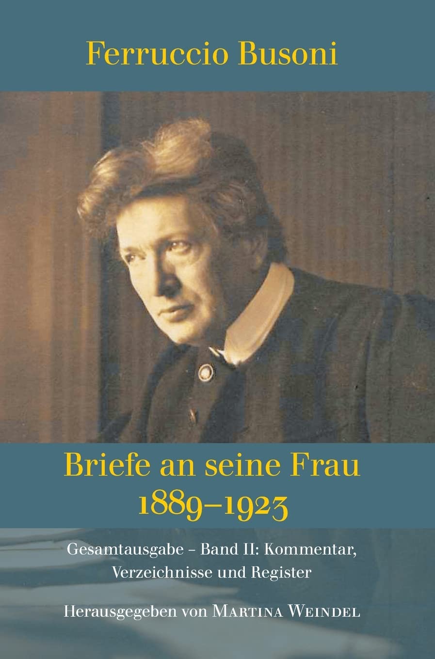 Ferruccio Busoni: Briefe an seine Frau, 1889-1923, hg. v. Martina Weindel, Bd. 2: Band 2: Kommentar, Verzeichnisse und Register Personalities Books