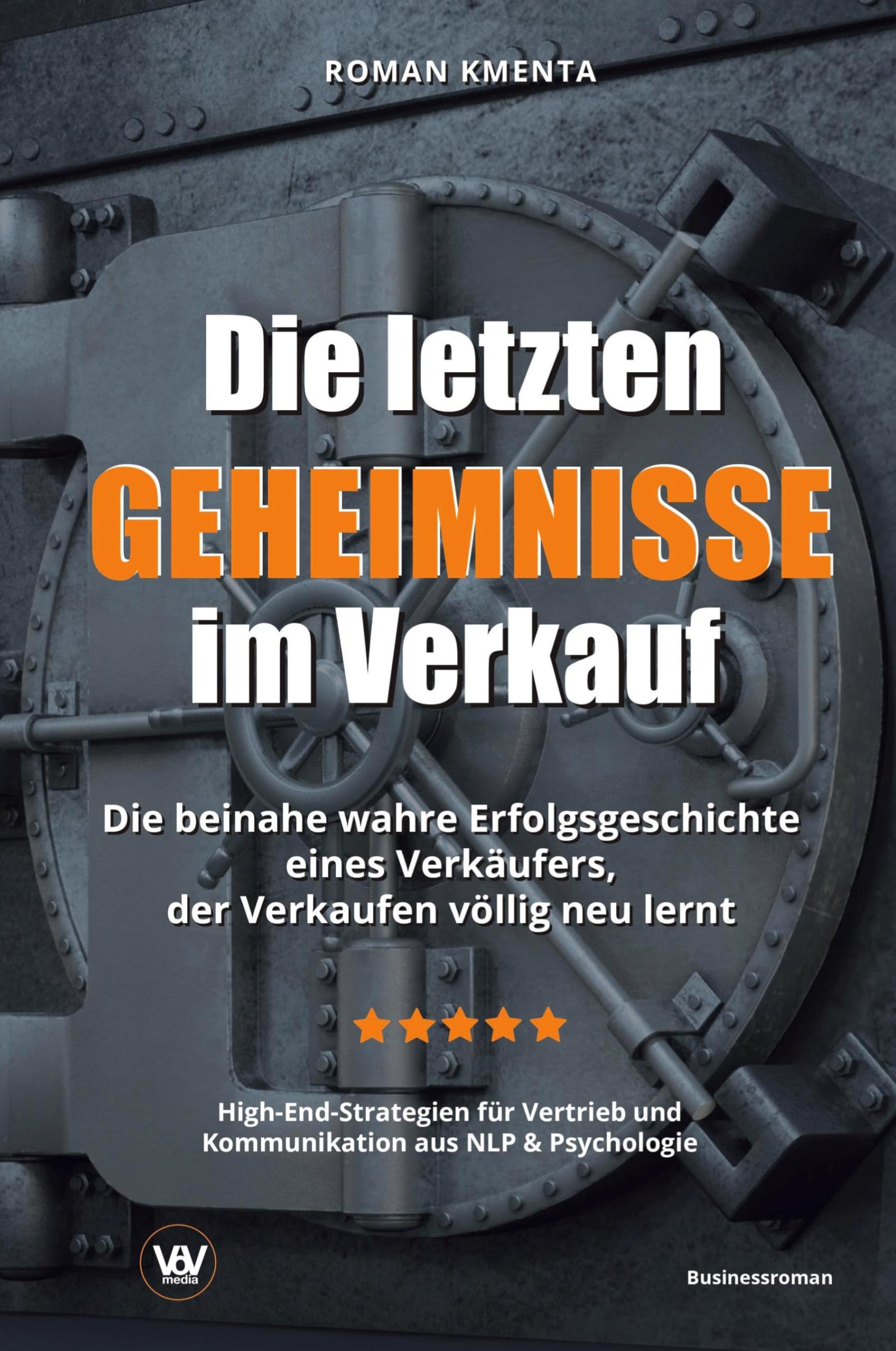 Die letzten Geheimnisse im Verkauf - Die beinahe wahre Erfolgsgeschichte eines Verkäufers, der Verkaufen völlig neu lernt - High-End-Strategien für Vertrieb und Kommunikation aus NLP & Psychologie Law