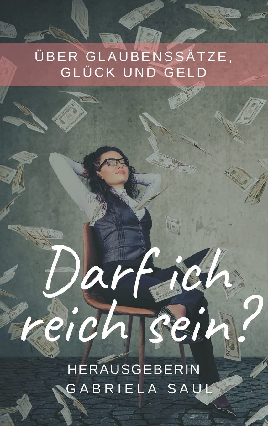 Darf ich reich sein?: Über Glaubenssätze, Glück und Geld Business, Finance & Career